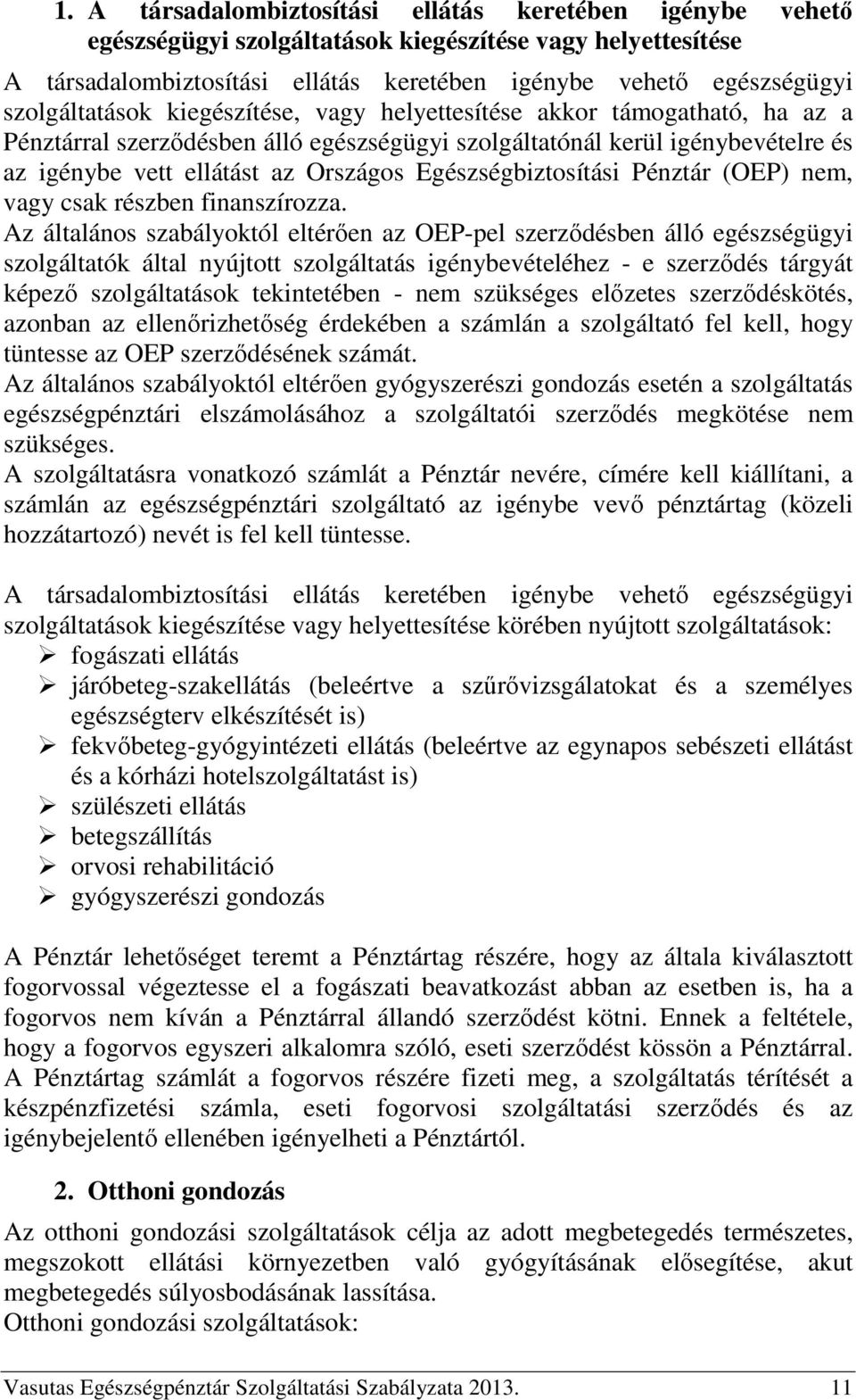 Egészségbiztosítási Pénztár (OEP) nem, vagy csak részben finanszírozza.