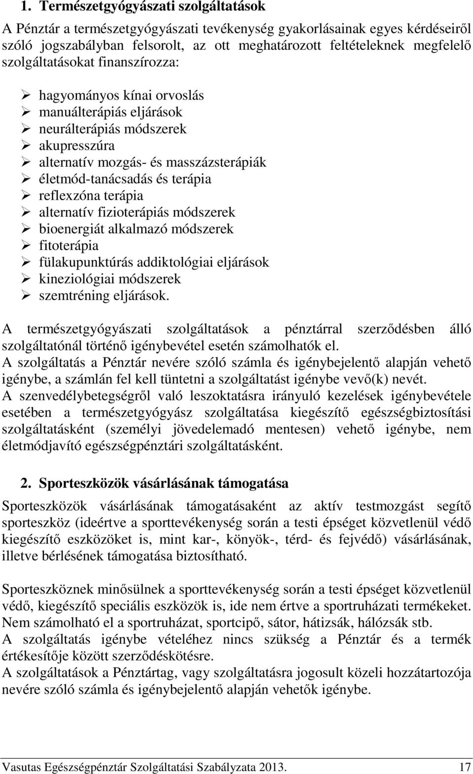 reflexzóna terápia alternatív fizioterápiás módszerek bioenergiát alkalmazó módszerek fitoterápia fülakupunktúrás addiktológiai eljárások kineziológiai módszerek szemtréning eljárások.