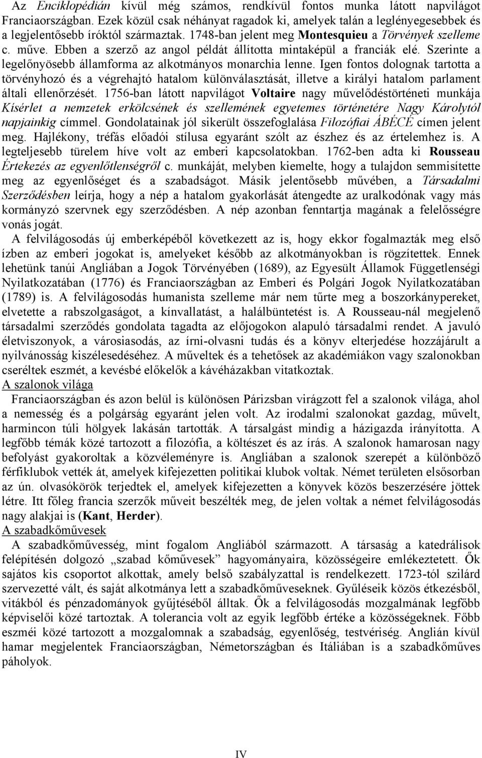 Ebben a szerző az angol példát állította mintaképül a franciák elé. Szerinte a legelőnyösebb államforma az alkotmányos monarchia lenne.