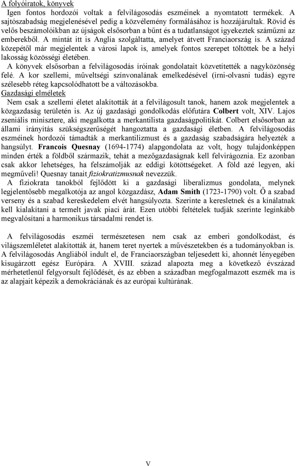 A század közepétől már megjelentek a városi lapok is, amelyek fontos szerepet töltöttek be a helyi lakosság közösségi életében.