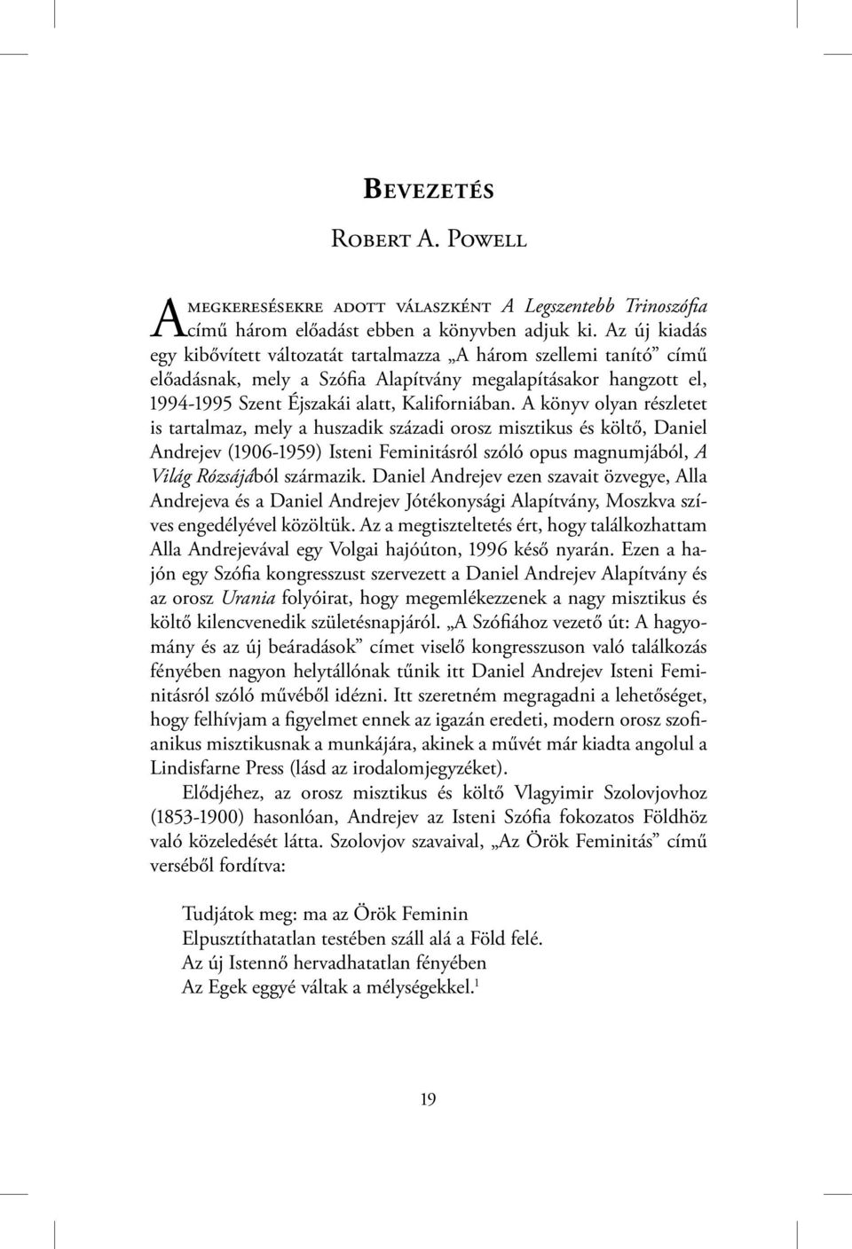 A könyv olyan részletet is tartalmaz, mely a huszadik századi orosz misztikus és költő, Daniel Andrejev (1906-1959) Isteni Feminitásról szóló opus magnumjából, A Világ Rózsájából származik.
