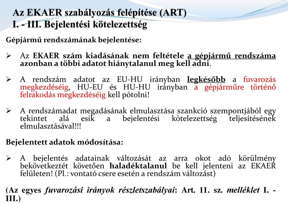 A rendszámadat megadásának elmulasztása szankció szempontjából egy tekintet alá esik a bejelentési kötelezettség teljesítésének elmulasztásával!