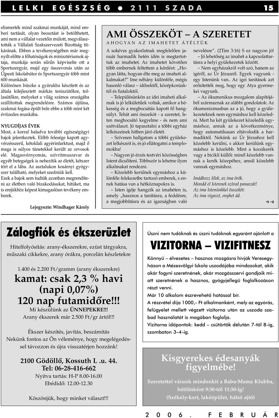 Ebben a tevékenységében már megnyílt elôtte a fôhatóságok és minisztériumok ajtaja, munkája során sûrûn képviselte ott a Sportszergyár, majd egy összevonás után az Újpesti Iskolabútor és