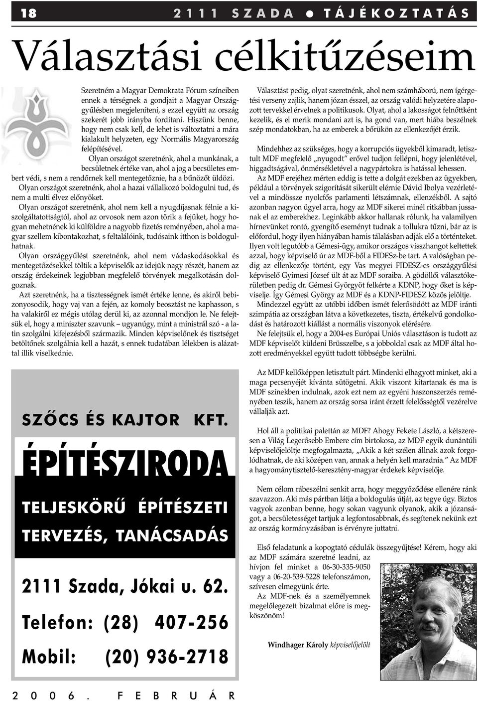 Olyan országot szeretnénk, ahol a munkának, a becsületnek értéke van, ahol a jog a becsületes embert védi, s nem a rendôrnek kell mentegetôznie, ha a bûnözôt üldözi.