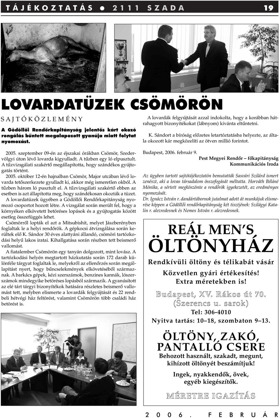 Sándort a bíróság elôzetes letartóztatásba helyezte, az általa okozott kár megközelíti az ötven millió forintot. 2005.
