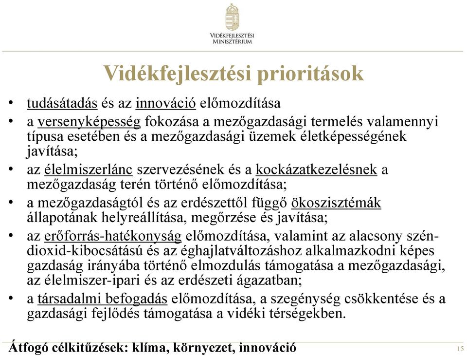 megőrzése és javítása; az erőforrás-hatékonyság előmozdítása, valamint az alacsony széndioxid-kibocsátású és az éghajlatváltozáshoz alkalmazkodni képes gazdaság irányába történő elmozdulás támogatása