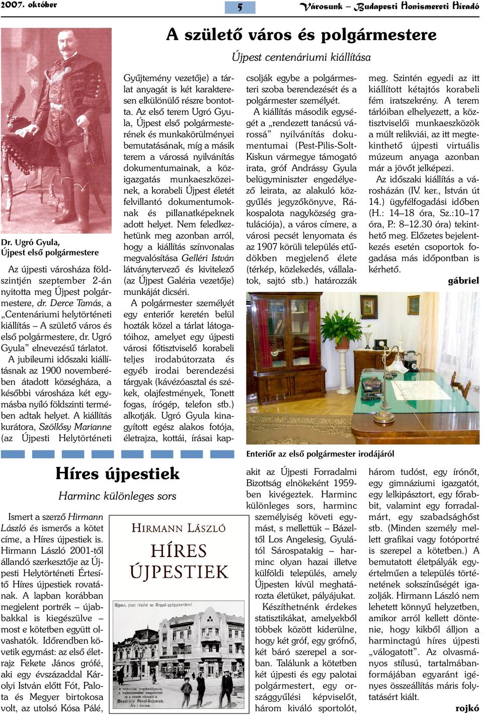 Derce Tamás, a Centenáriumi helytörténeti kiállítás A születõ város és elsõ polgármestere, dr. Ugró Gyula elnevezésû tárlatot.