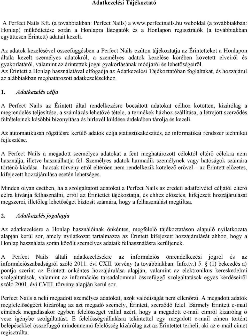 Az adatok kezelésével összefüggésben a Perfect Nails ezúton tájékoztatja az Érintetteket a Honlapon általa kezelt személyes adatokról, a személyes adatok kezelése körében követett elveiről és