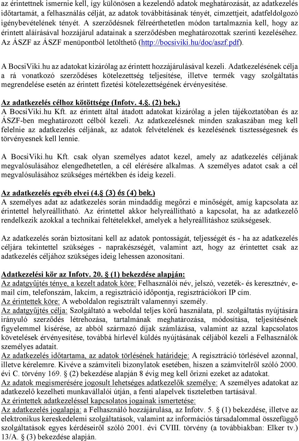 Az ÁSZF az ÁSZF menüpontból letölthető (http://bocsiviki.hu/doc/aszf.pdf). A BocsiViki.hu az adatokat kizárólag az érintett hozzájárulásával kezeli.