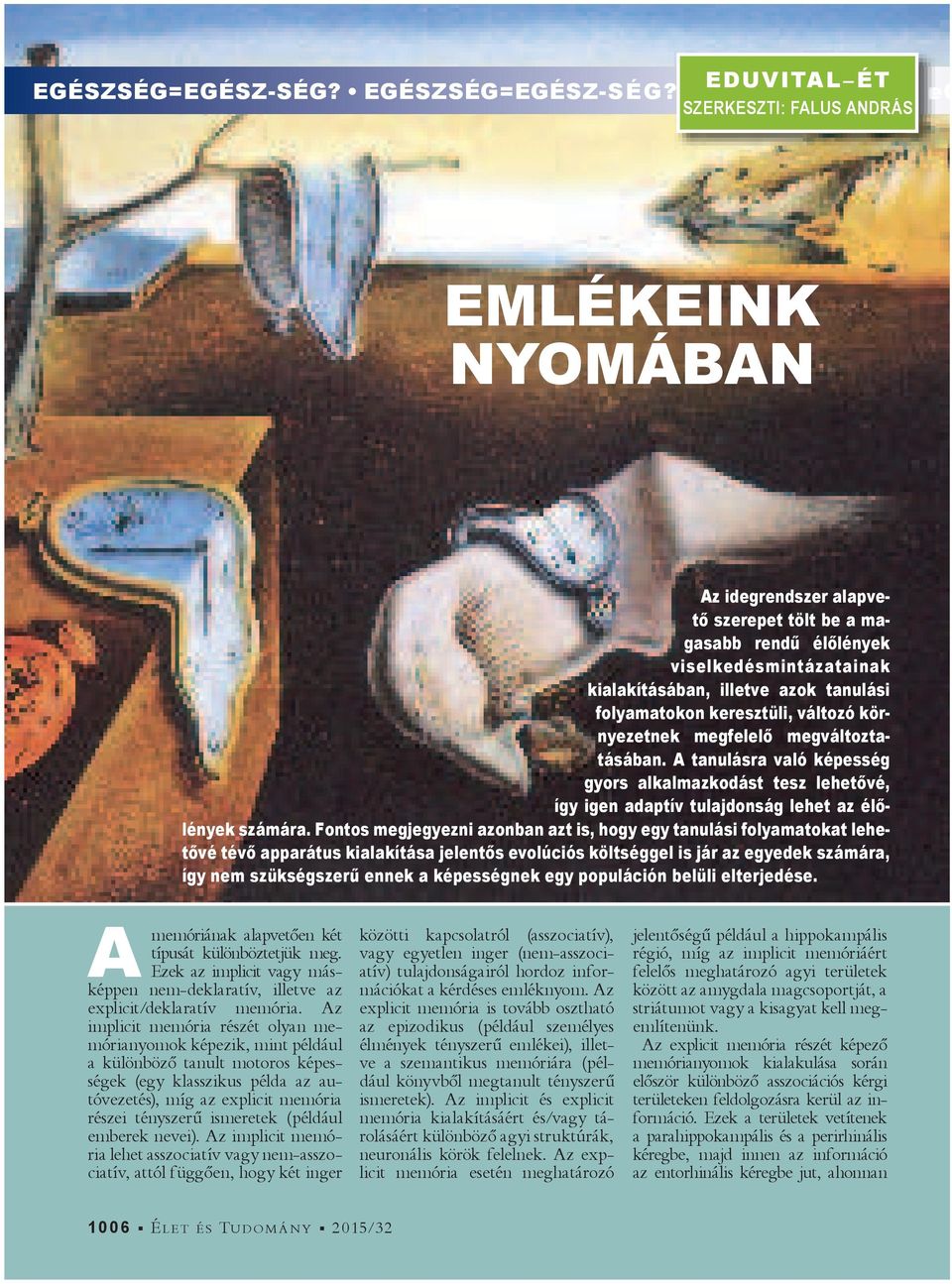 folyamatokon keresztüli, változó környezetnek megfelel megváltoztatásában. A tanulásra való képesség gyors alkalmazkodást tesz lehet vé, így igen adaptív tulajdonság lehet az él lények számára.