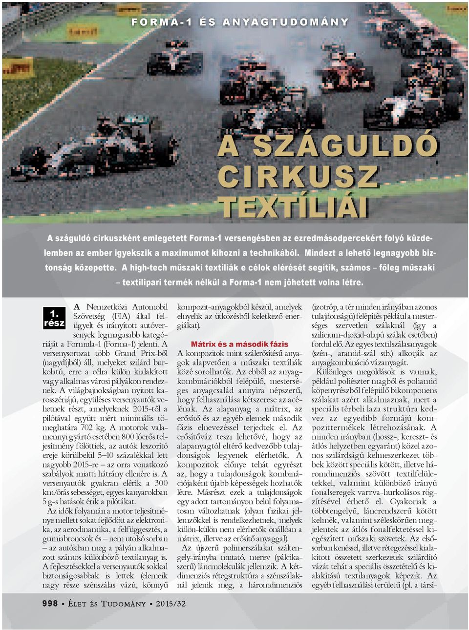 1. rész A Nemzetközi Automobil Szövetség (FIA) által felügyelt és irányított autóversenyek legmagasabb kategóriáját a Formula-1 (Forma-1) jelenti.