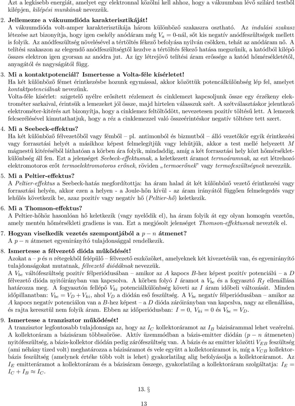 Az indulási szakasz létezése azt bizonyítja, hogy igen csekély anódáram még V a = 0-nál, sőt kis negatív anódfeszültségek mellett is folyik.