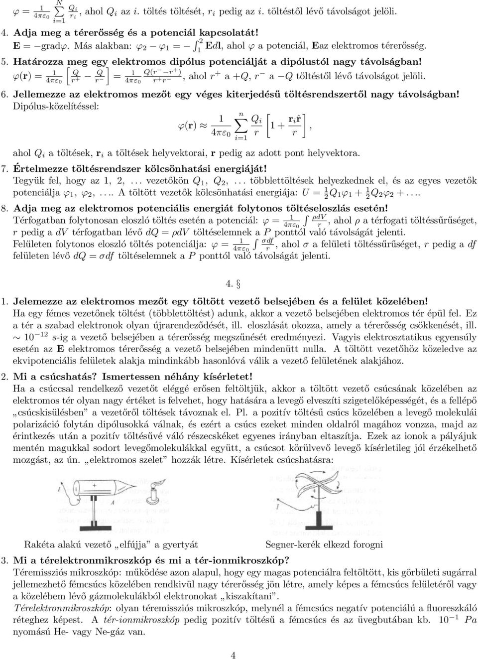 ϕ(r) = 1 Q 4πε 0 r Q + r = 1 Q(r r + ) 4πε 0 r + r, ahol r + a +Q, r a Q töltéstől lévő távolságot jelöli. 6. Jellemezze az elektromos mezőt egy véges kiterjedésű töltésrendszertől nagy távolságban!