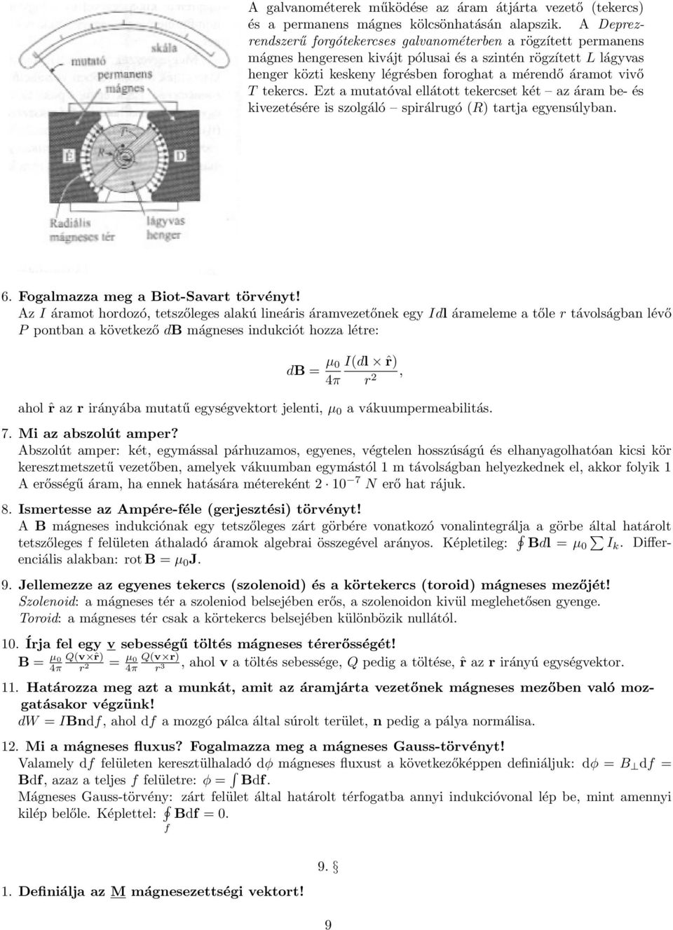 T tekercs. Ezt a mutatóval ellátott tekercset két az áram be- és kivezetésére is szolgáló spirálrugó (R) tartja egyensúlyban. 6. Fogalmazza meg a Biot-Savart törvényt!