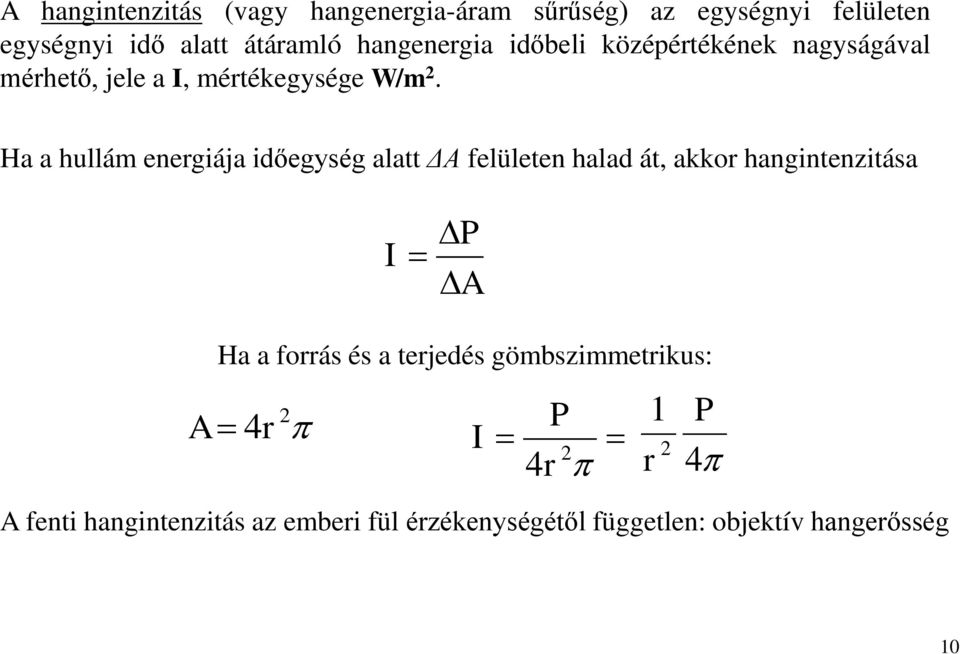 Ha a hullám energiája időegység alatt ΔA felületen halad át, akkor hangintenzitása I P A Ha a forrás és a