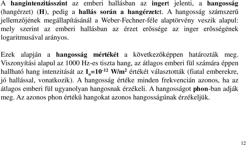 Ezek alapján a hangosság mértékét a következőképpen határozták meg.