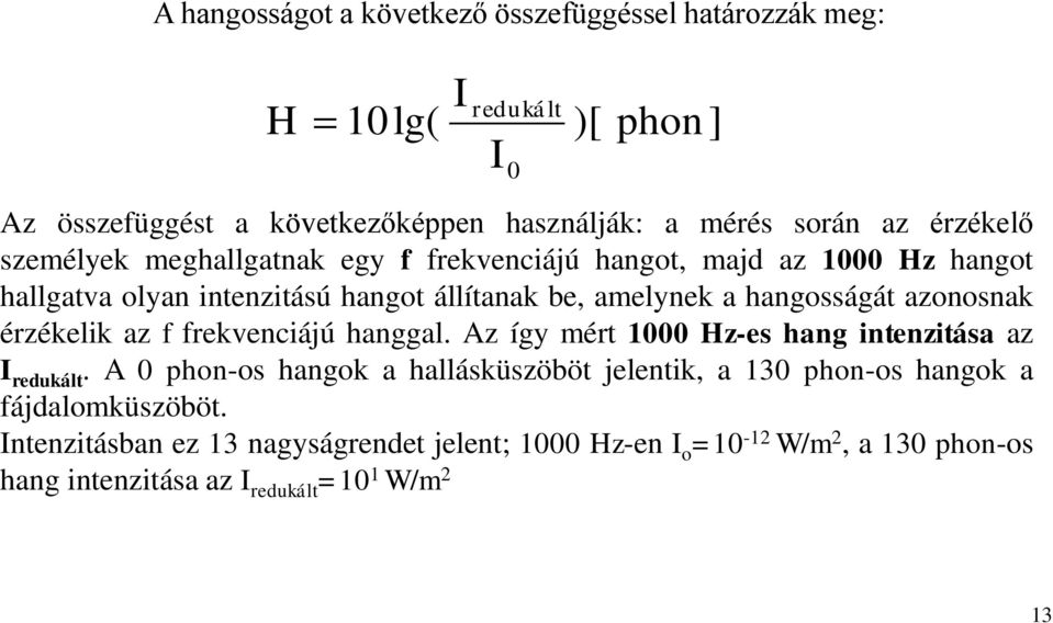 azonosnak érzékelik az f frekvenciájú hanggal. Az így mért 1000 Hz-es hang intenzitása az I redukált.