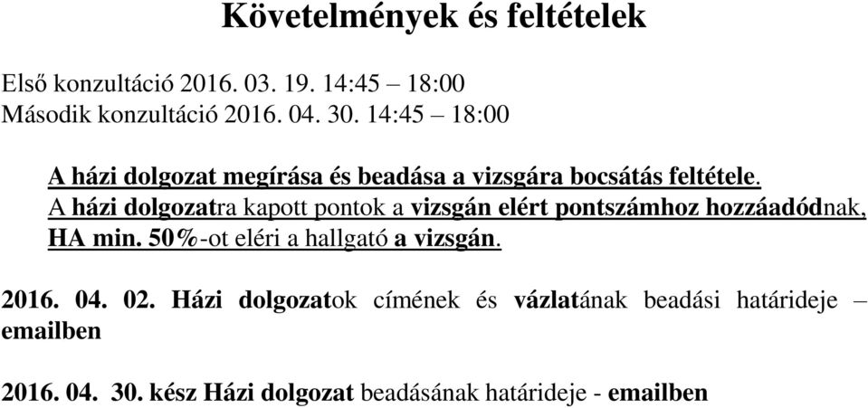 A házi dolgozatra kapott pontok a vizsgán elért pontszámhoz hozzáadódnak, HA min.