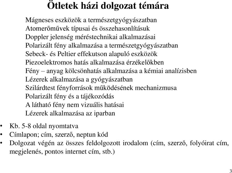 analízisben Lézerek alkalmazása a gyógyászatban Szilárdtest fényforrások működésének mechanizmusa Polarizált fény és a tájékozódás A látható fény nem vizuális hatásai Lézerek