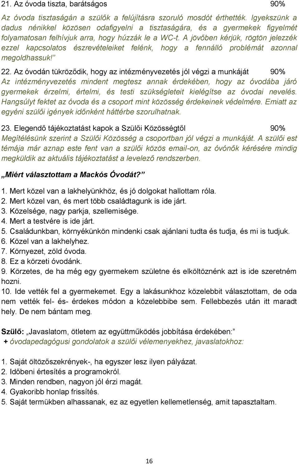 A jövőben kérjük, rögtön jelezzék ezzel kapcsolatos észrevételeiket felénk, hogy a fennálló problémát azonnal megoldhassuk! 22.