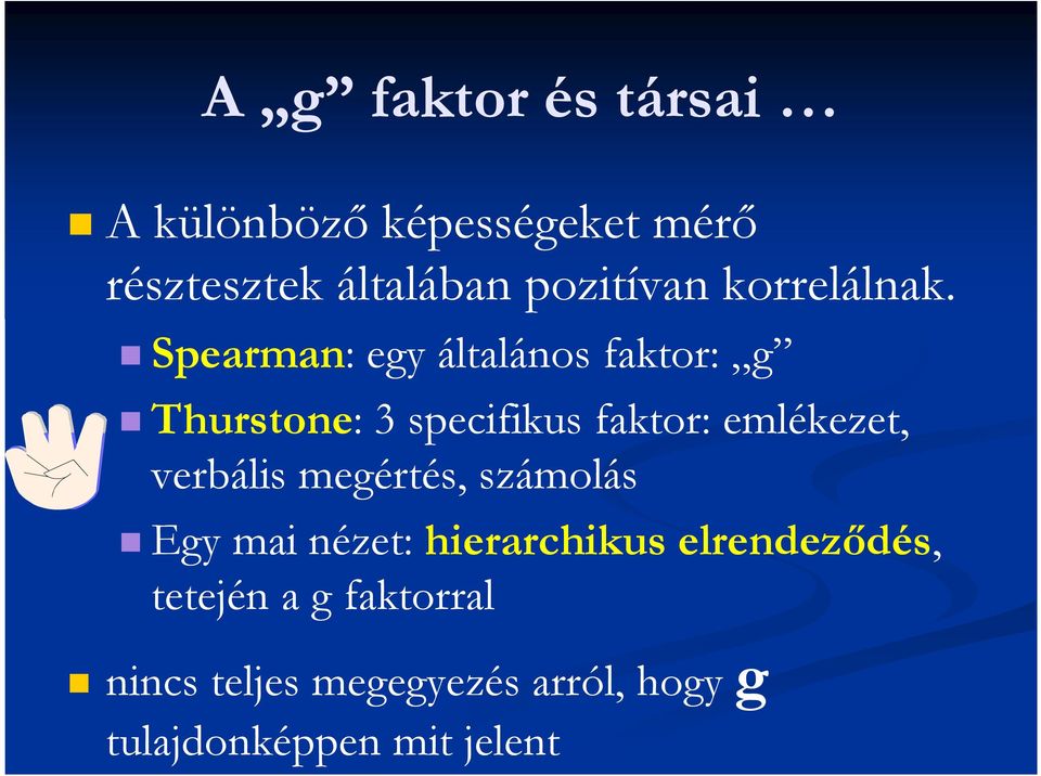 Spearman: egy általános faktor: g Thurstone: 3 specifikus faktor: emlékezet,