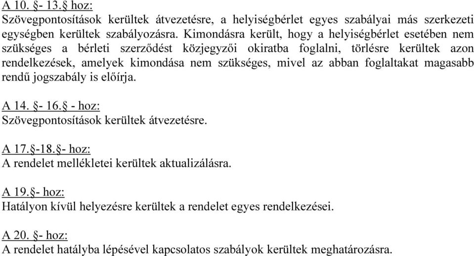 nem szükséges, mivel az abban foglaltakat magasabb rendű jogszabály is előírja. A 14. - 16. - hoz: Szövegpontosítások kerültek átvezetésre. A 17. -18.