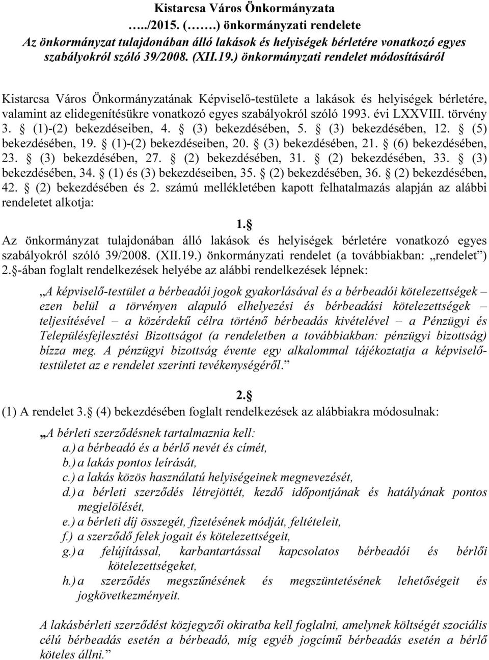 évi LXXVIII. törvény 3. (1)-(2) bekezdéseiben, 4. (3) bekezdésében, 5. (3) bekezdésében, 12. (5) bekezdésében, 19. (1)-(2) bekezdéseiben, 20. (3) bekezdésében, 21. (6) bekezdésében, 23.