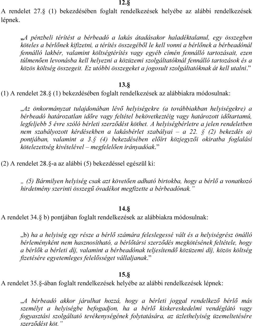 költségtérítés vagy egyéb címén fennálló tartozásait, ezen túlmenően levonásba kell helyezni a közüzemi szolgáltatóknál fennálló tartozások és a közös költség összegeit.