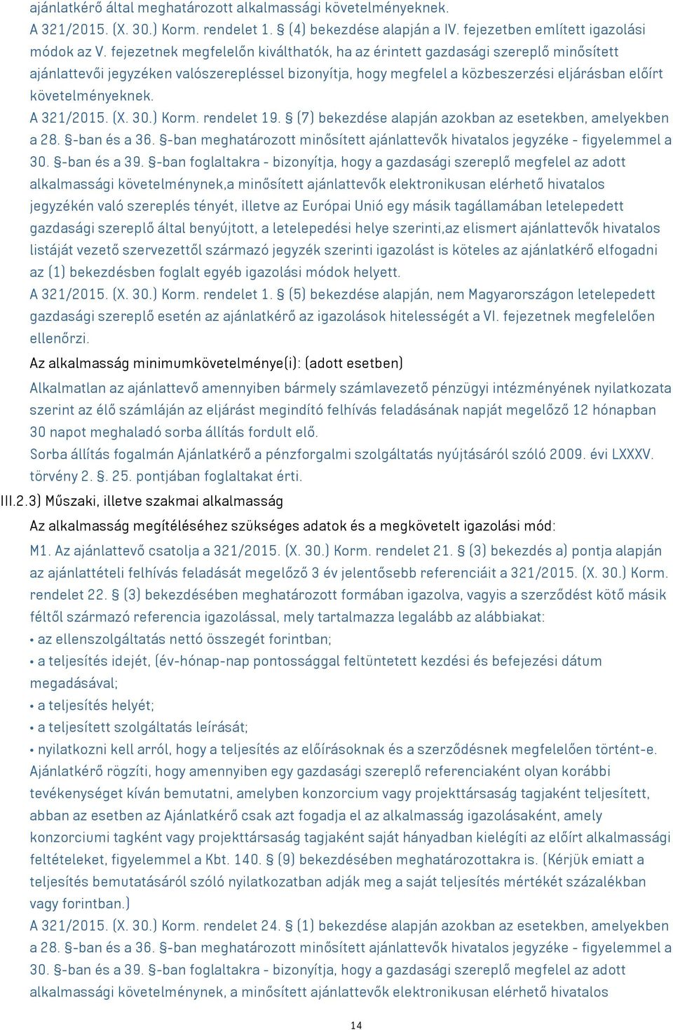 A 321/2015. (X. 30.) Korm. rendelet 19. (7) bekezdése alapján azokban az esetekben, amelyekben a 28. -ban és a 36. -ban meghatározott minősített ajánlattevők hivatalos jegyzéke - figyelemmel a 30.