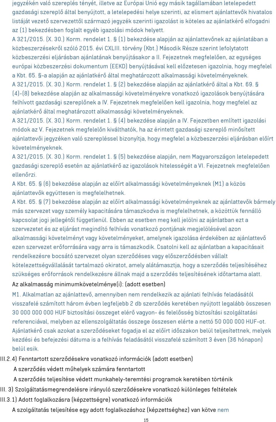 (1) bekezdése alapján az ajánlattevőnek az ajánlatában a közbeszerzésekről szóló 2015. évi CXLIII. törvény (Kbt.