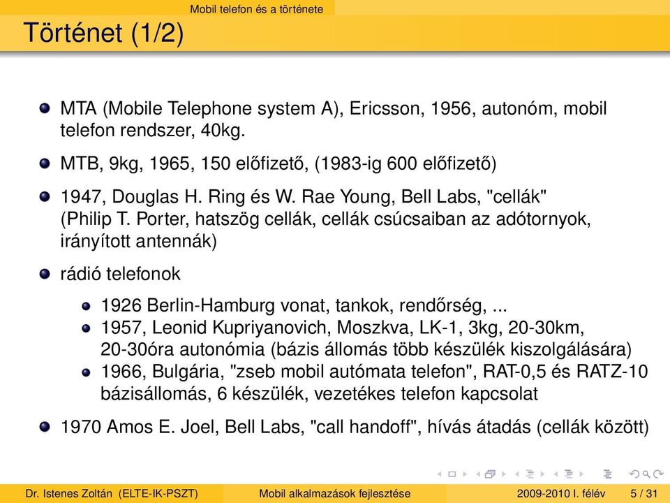 Porter, hatszög cellák, cellák csúcsaiban az adótornyok, irányított antennák) rádió telefonok 1926 Berlin-Hamburg vonat, tankok, rendőrség,.