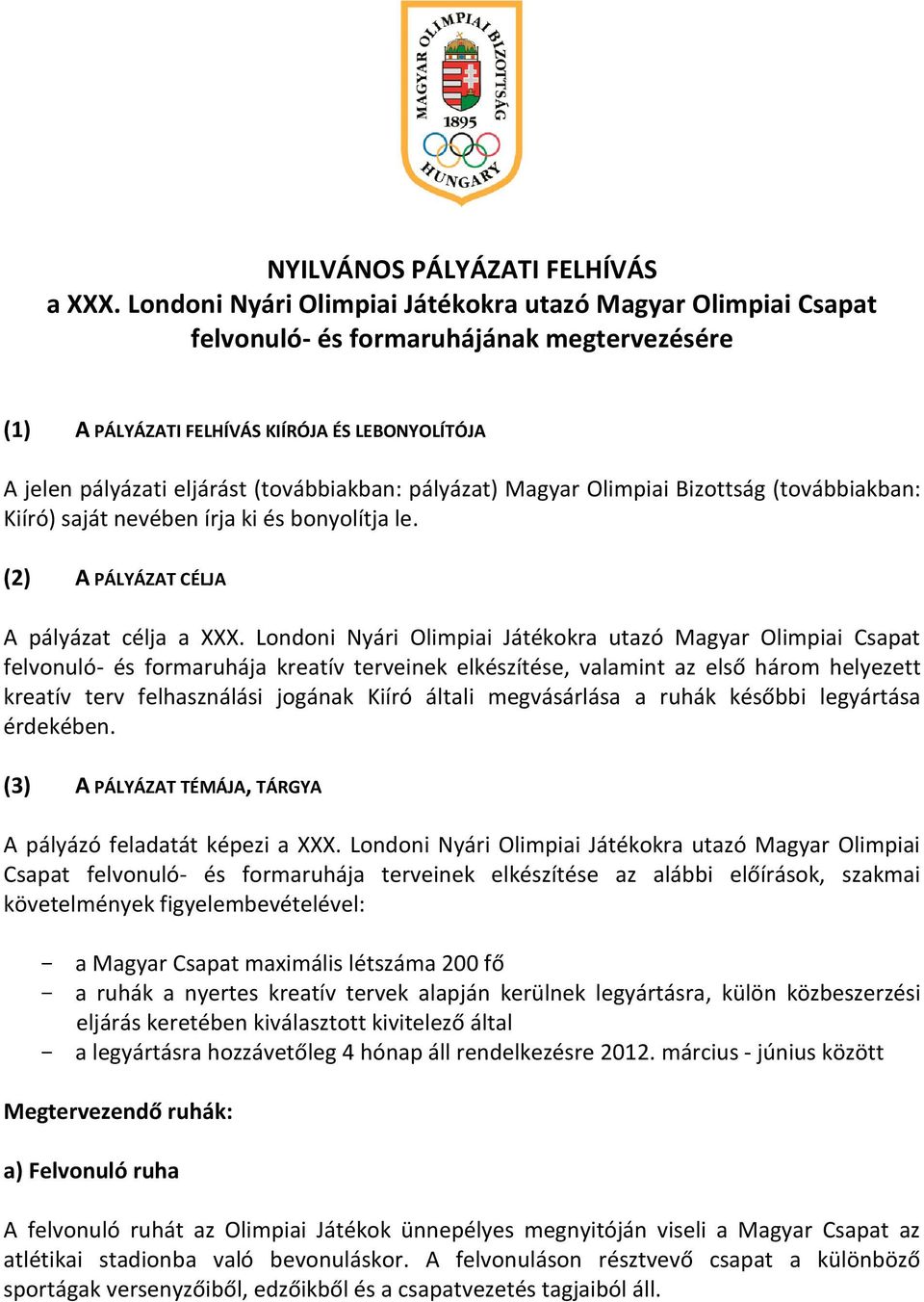 pályázat) Magyar Olimpiai Bizottság (továbbiakban: Kiíró) saját nevében írja ki és bonyolítja le. (2) A PÁLYÁZAT CÉLJA A pályázat célja a XXX.