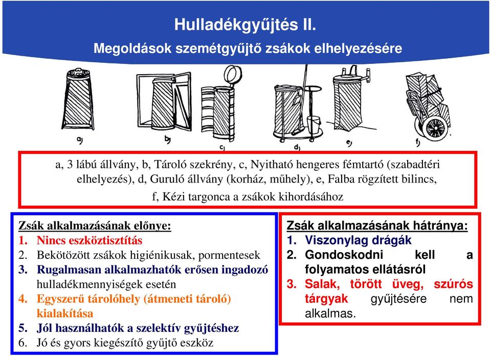 Falba rögzített bilincs, f, Kézi targonca a zsákok kihordásához Zsák alkalmazásának előnye: 1. Nincs eszköztisztítás 2. Bekötözött zsákok higiénikusak, pormentesek 3.