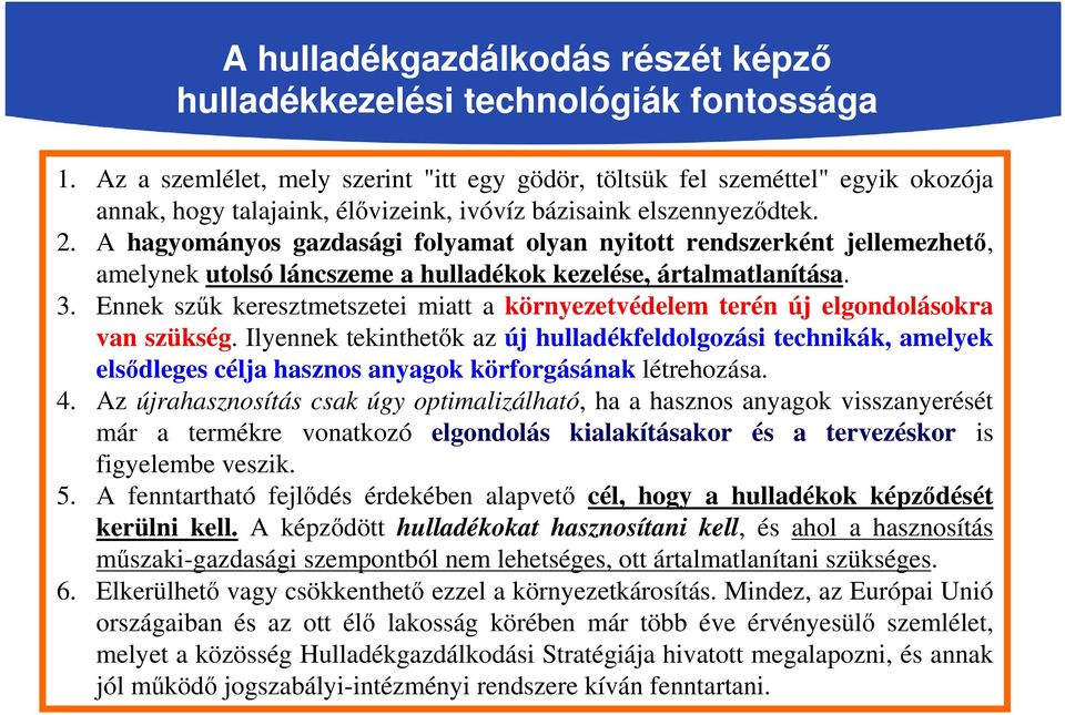 A hagyományos gazdasági folyamat olyan nyitott rendszerként jellemezhető, amelynek utolsó láncszeme a hulladékok kezelése, ártalmatlanítása. 3.