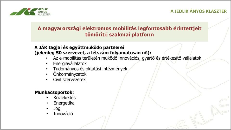 e-mobilitás területén mőködı innovációs, gyártó és értékesítı vállalatok Energiavállalatok Tudományos és