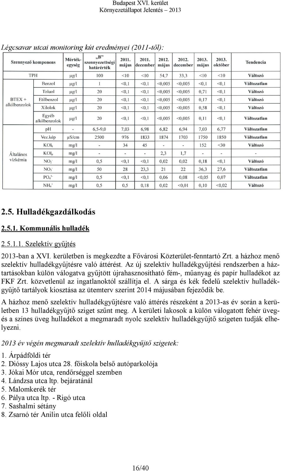 Az új szelektív hulladékgyűjtési rendszerben a háztartásokban külön válogatva gyűjtött újrahasznosítható fém-, műanyag és papír hulladékot az FKF Zrt. közvetlenül az ingatlanoktól szállítja el.