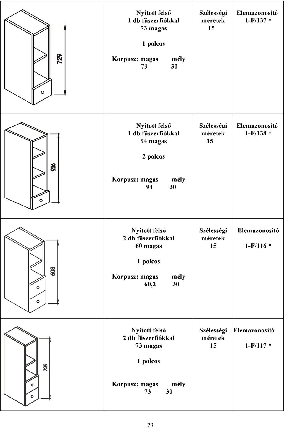 2 db fűszerfiókkal magas,2 15 1-F/116 * 2