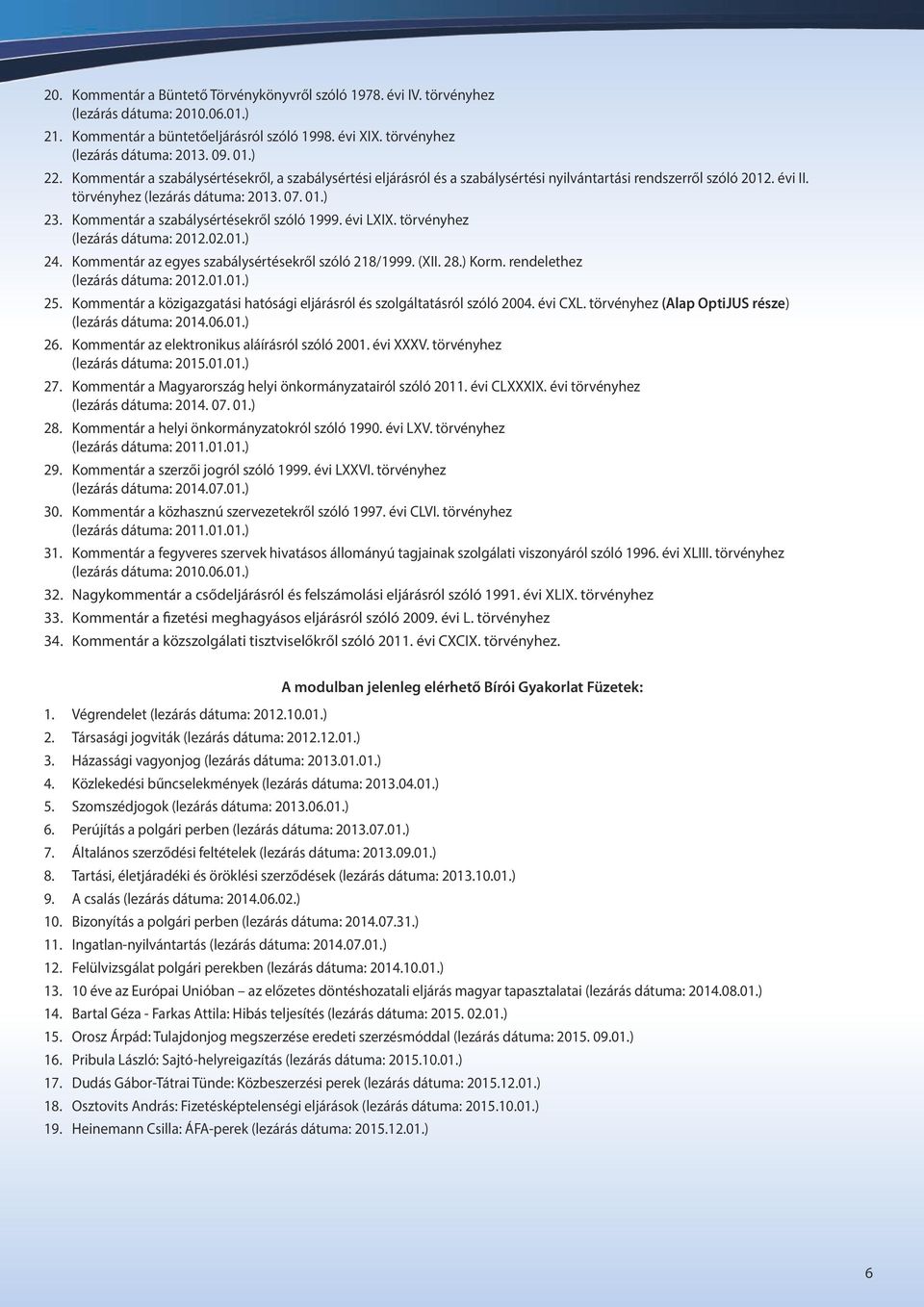 Kommentár a szabálysértésekről szóló 1999. évi LXIX. törvényhez (lezárás dátuma: 2012.02.01.) 24. Kommentár az egyes szabálysértésekről szóló 218/1999. (XII. 28.) Korm.