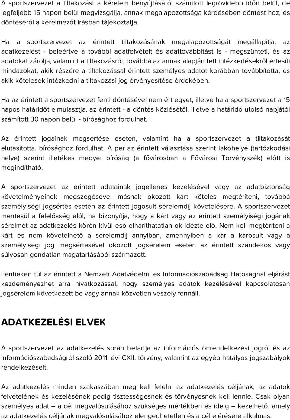 Ha a sportszervezet az érintett tiltakozásának megalapozottságát megállapítja, az adatkezelést - beleértve a további adatfelvételt és adattovábbítást is - megszünteti, és az adatokat zárolja,