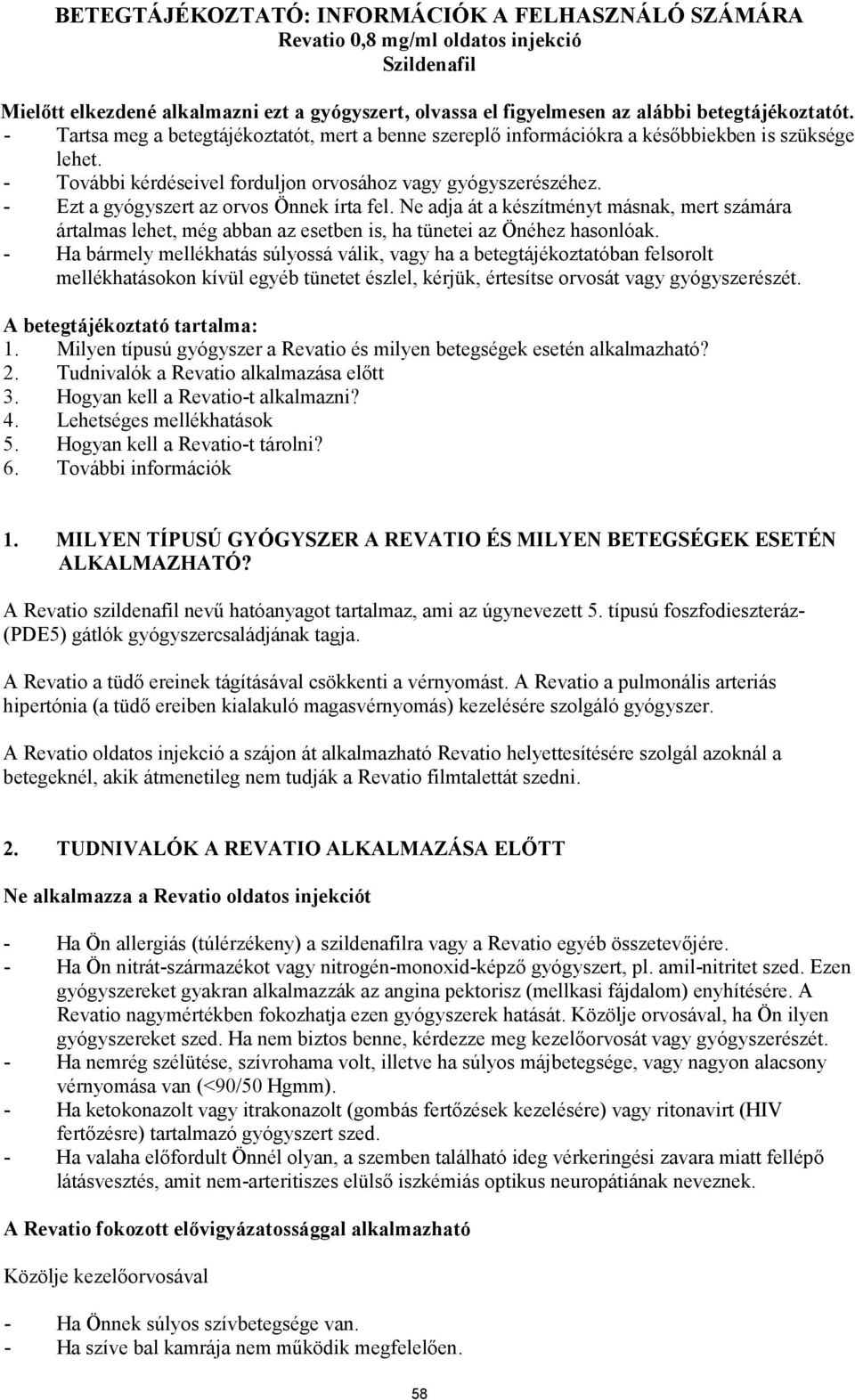 - Ezt a gyógyszert az orvos Önnek írta fel. Ne adja át a készítményt másnak, mert számára ártalmas lehet, még abban az esetben is, ha tünetei az Önéhez hasonlóak.