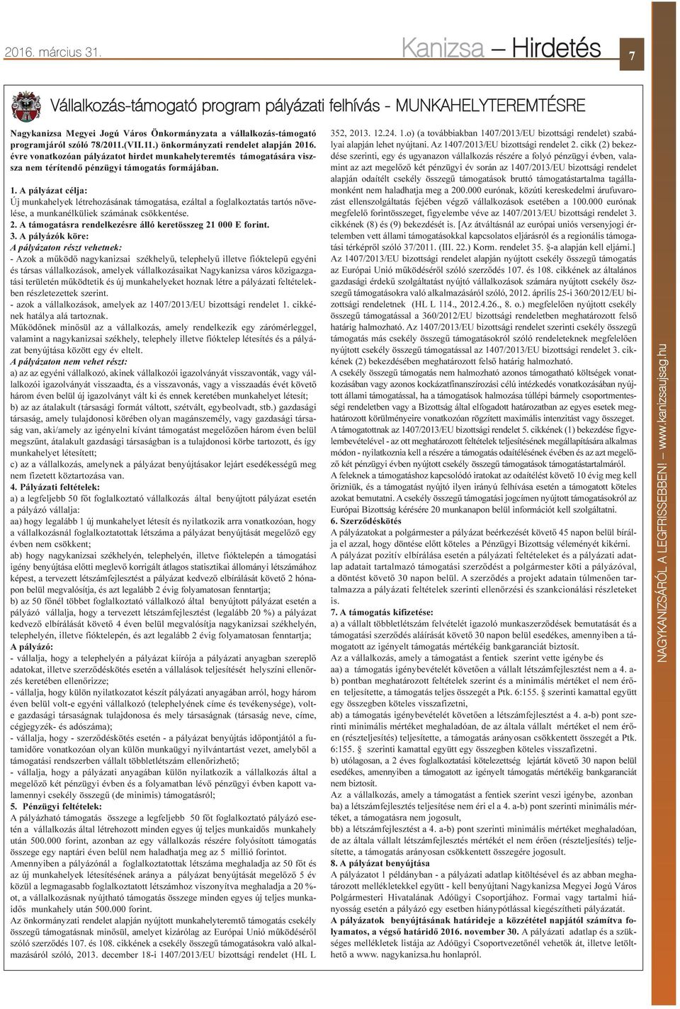 (VII.11.) önkormányzati rendelet alapján 2016. évre vonatkozóan pályázatot hirdet munkahelyteremtés támogatására viszsza nem térítendõ pénzügyi támogatás formájában. 1.