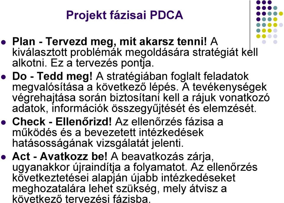 A tevékenységek végrehajtása során biztosítani kell a rájuk vonatkozó adatok, információk összegyűjtését és elemzését. Check - Ellenőrizd!