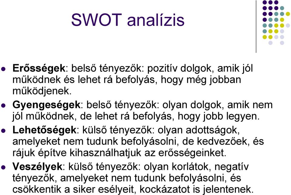 Lehetőségek: külső tényezők: olyan adottságok, amelyeket nem tudunk befolyásolni, de kedvezőek, és rájuk építve kihasználhatjuk az