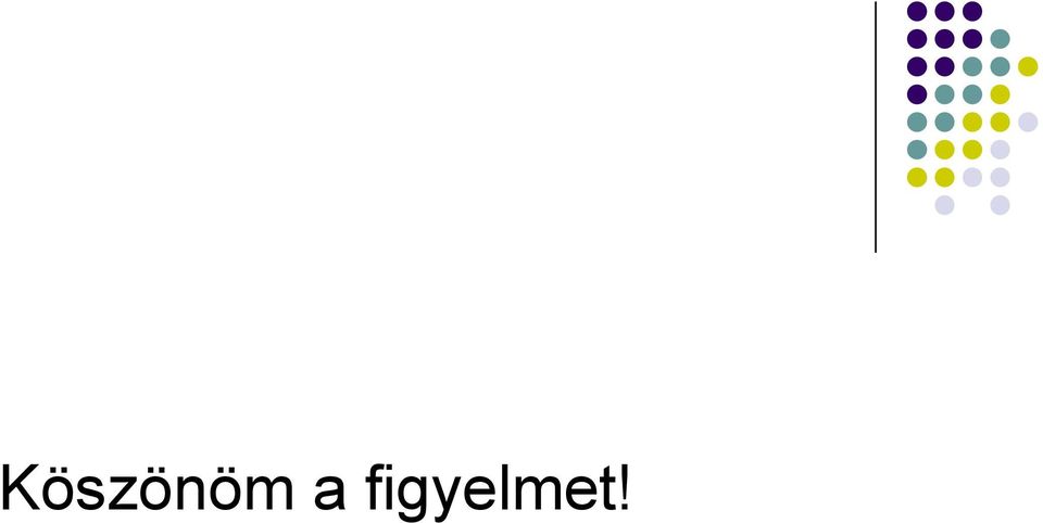 figyelmet!