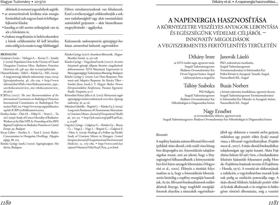 Somlai J. (2006): Population Dose in the Vicinity of Closed Hungarian Uranium Mine. Radiation Protection Dosimetry. 118, 448 452. doi: 10.1093/rpd/nci363 Hámori Krisztián Tóth E. Köteles Gy. Pál L.