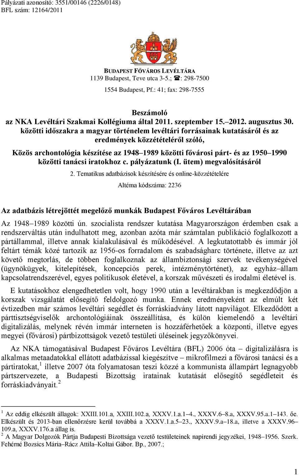 közötti időszakra a magyar történelem levéltári forrásainak kutatásáról és az eredmények közzétételéről szóló, Közös archontológia készítése az 1948 1989 közötti fővárosi párt- és az 1950 1990