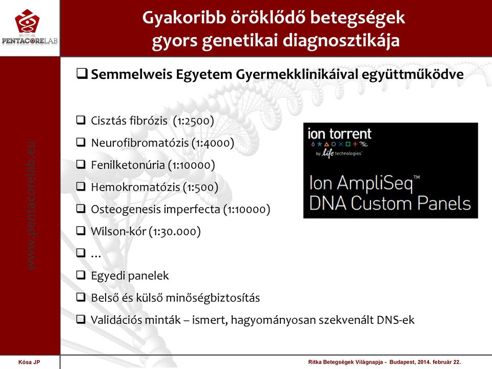 Fenilketonúria (1:10000) Hemokromatózis (1:500) Osteogenesis imperfecta (1:10000) Wilson-kór