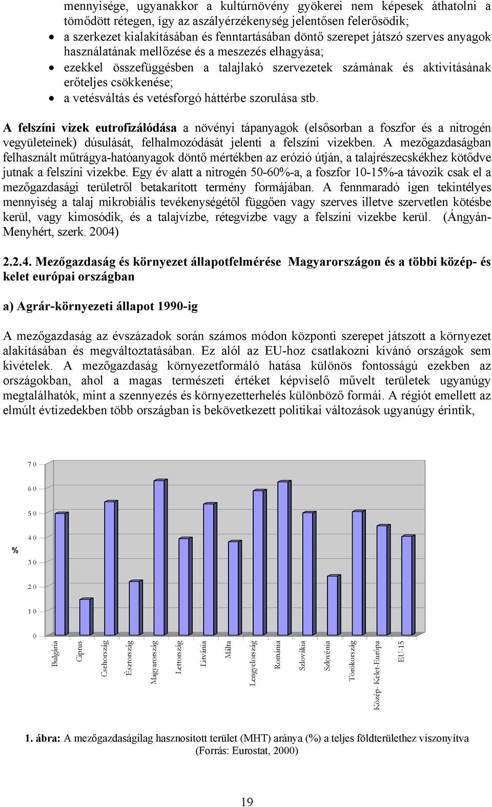 a vetésváltás és vetésforgó háttérbe szorulása stb. A felszíni vizek eutrofizálódása a növényi tápanyagok (els!