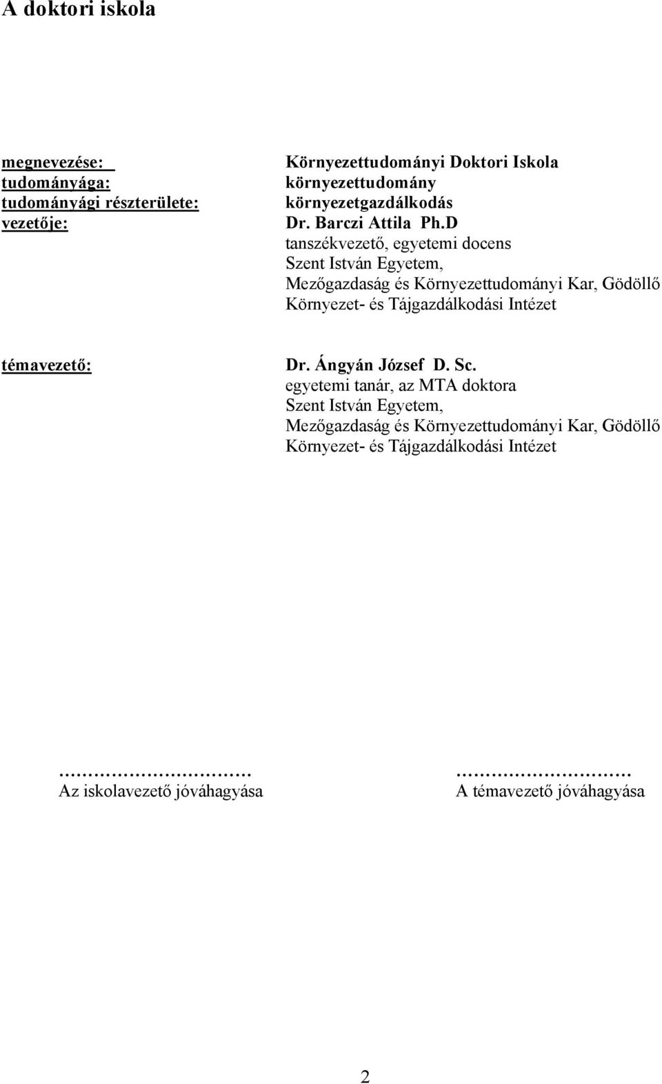 gazdaság és Környezettudományi Kar, Gödöll! Környezet- és Tájgazdálkodási Intézet témavezet": Dr. Ángyán József D. Sc.