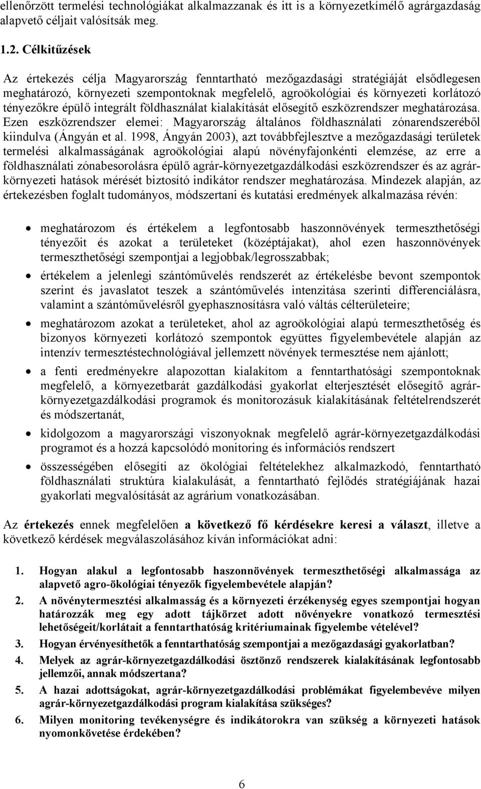 eszközrendszer meghatározása. Ezen eszközrendszer elemei: Magyarország általános földhasználati zónarendszeréb!l kiindulva (Ángyán et al. 1998, Ángyán 2003), azt továbbfejlesztve a mez!